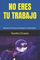 No Eres Tu Trabajo: Reclama Tu Fuerza, Recupera Tu Identidad (Spanish Edition) B0FRSXZYJ9 Book Cover