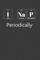 I Nap Periodically: Nice Notebook For Chemistry 1099739047 Book Cover