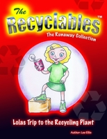The Recyclables - Lolas Trip to the Recycling Plant: The Runaway Collection 173986333X Book Cover