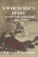 A War Nurse's Diary: Sketches From A Belgian Field Hospital 1015532659 Book Cover