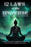 12 LAWS OF THE UNIVERSE- Manifest your dreams with universal laws: 196 page book-"Explore the stories of legends who harnessed universal laws to change their paths." ("SPIRITUAL" journey) B0F5RHWS1X Book Cover