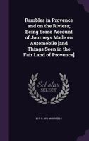 Rambles in Provence and on the Riviera; being some account of journeys made en automobile [and things seen in the fair land of Provence] 1171603622 Book Cover