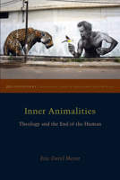 Inner Animalities: Theology and the End of the Human 0823280152 Book Cover