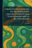 Uberleitungsstorungen Am Herzen Mit Adams-Stokes'schem Symptomenkomplex Bei Diphtherie (German Edition) 1026057299 Book Cover