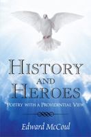 History and Heroes: Poetry with a Providential View 1984526464 Book Cover