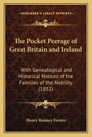 The Pocket Peerage of Great Britain and Ireland: With Genealogical and Historical Notices of the Families of the Nobility 1165134659 Book Cover
