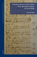 A Merchant of Ivory in 16th-Century Paris: The Estate Inventory of Chicart Bailly 9004534687 Book Cover