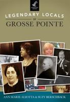 Legendary Locals of Grosse Pointe 1467100935 Book Cover