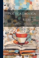 Poetica Erotica: A Collection of Rare and Curious Amatory Verse; Volume 3 1021762423 Book Cover