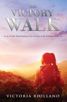 The Victory Walk: A 21-Day Devotional On Living A Victorious Life 1976387116 Book Cover