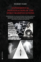 Experimental Investigation of the Spirit Manifestations: Demonstrating the existence of spirits and their communion with mortals. Doctrine of the ... of Scripture on the morals of Christians. 2384553828 Book Cover