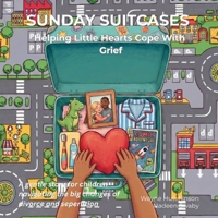 Sunday Suitcases: Helping Little Hearts Cope With Grief B0GZBYFBXC Book Cover