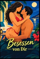 Besessen von Dir (German Sexuelle Begierden, erotische Liebesromane) (German Edition) B0HFGCF4C4 Book Cover