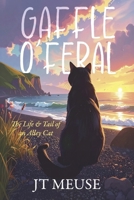 Gaffle O'Feral: The Life & Tail of an Alley Cat B0FPVT7NT3 Book Cover