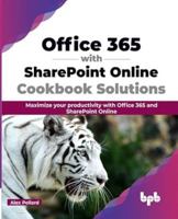 Office 365 with SharePoint Online Cookbook Solutions: Maximize your productivity with Office 365 and SharePoint Online 9355518390 Book Cover