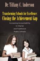 Transforming Schools for Excellence: Closing the Achievement Gap - Increasing Accountability in Charter and Traditional Public Schools 1432787020 Book Cover