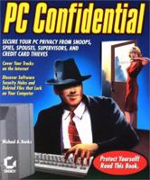 PC Confidential: Secure Your PC from Snoops, Spies, Spouses, Supervisors, and Credit Card Thieves (With CD-ROM) 0782127479 Book Cover