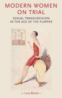 Modern Women on Trial: Sexual Transgression in the Age of the Flapper 0719082641 Book Cover