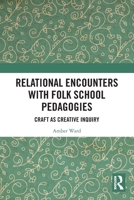 Relational Encounters with Folk School Pedagogies : Craft As a Creative Inquiry 1032514078 Book Cover
