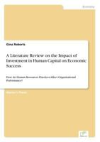 A Literature Review on the Impact of Investment in Human Capital on Economic Success: How do Human Resources Practices Affect Organisational Performance? 383868365X Book Cover