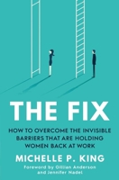 The Fix: Overcome the Invisible Barriers That Are Holding Women Back at Work 1982110929 Book Cover