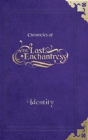 (Chronicles of) The Last Enchantress (Book 1): Identity B0F7Y8FV5P Book Cover