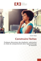 Construire l'échec: Pratiques discursives des étudiants, valorisation et choix de comportement dans l'apprentissage et l'examen (French Edition) 6139569524 Book Cover
