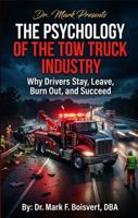 THE PSYCHOLOGY OF THE TOW TRUCK INDUSTRY: Why Drivers Stay, Leave, Burn Out, and Succeed B0H7KYMX5W Book Cover