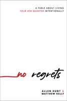 No Regrets: A Fable About Living Your 4th Quarter Intentionally 1635822661 Book Cover