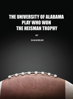 The University of Alabama Play Who Won the Heisman Trophy 1088050107 Book Cover