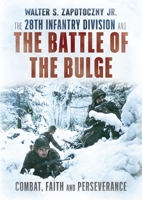 The 28th Infantry Division and the Battle of the Bulge: Combat, Faith, and Perseverance 1781559287 Book Cover