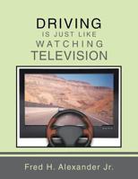 DRIVING IS JUST LIKE WATCHING TELEVISION 1491833270 Book Cover