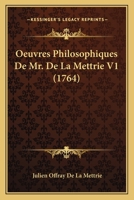 Oeuvres Philosophiques De Mr. De La Mettrie V1 (1764) 1166776298 Book Cover