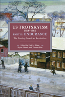 U.S. Trotskyism 1928-1965, Part II: Endurance: The Coming American Revolution. Dissident Marxism in the United States, Volume 3 1642590576 Book Cover