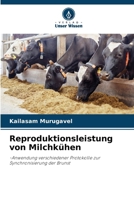 Reproduktionsleistung von Milchkühen: -Anwendung verschiedener Protokolle zur Synchronisierung der Brunst (German Edition) 6208787378 Book Cover