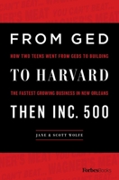 From GED To Harvard Then Inc. 500: How Two Teens Went From GEDs To Building The Fastest Growing Business In New Orleans 1946633372 Book Cover