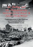 Im Anflug auf die Planquadrate Heinrich-Ulrich/Anton & Julius-Ulrich/Anton: Flugzeugabstürze in den Regionen um Hildesheim-Salzgitter-Einbeck-Seesen-Goslar 3746017033 Book Cover