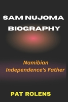 SAM NUJOMA BIOGRAPHY: Namibian Independence's Father B0DXM9QV65 Book Cover