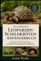 DAS KOMPLETTE LEOPARDEN-SCHILDKRÖTEN-ANFÄNGERBUCH K: Ein praktischer Leitfaden zu Haltung, Fütterung, Gesundheitspflege, Lebensraumgestaltung, ... von Leopardschildkröten (German Edition) B0H7FCPSSM Book Cover