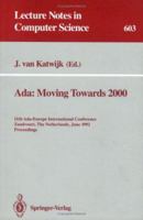 Ada: Moving Towards 2000: 11th Ada-Europe International Conference, Zandvoort, The Netherlands, June 1-5, 1992. Proceedings (Lecture Notes in Computer Science) 3540555854 Book Cover