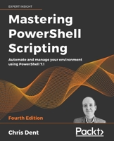 Mastering PowerShell Scripting: Automate and Manage Your Environment Using PowerShell 7.1 1800206542 Book Cover