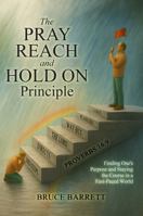 The Pray Reach and Hold On Principle: Finding One’s Purpose and Staying the Course In a fast-paced world 1966477651 Book Cover