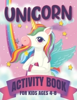 Unicorn Activity Book for Kids Ages 4-8: Activity Book for Kids Ages 4-6 3-8 3-5 6-8 - Activity Workbook Games for Learning, Coloring Pages, Dot to Do B08RGYGG3W Book Cover