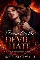 Bound to the Devil I Hate: A Dark Romance Novel B0GY3C1SHQ Book Cover