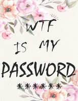 WTF Is My Password: password book, password log book and internet password organizer, alphabetical password book, Logbook To Protect Usernames and ... notebook 1711681296 Book Cover