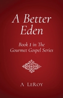 A Better Eden: Where Sin Is Neither Possible nor Perceived (Book 1 in The Gourmet Gospel Series) B08DSTHMJJ Book Cover