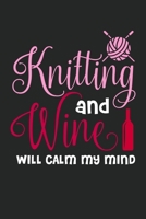 Knitting And Wine Will Calm My Mind: College Ruled Notebook (6x9 inches) with 120 Pages 1713271435 Book Cover