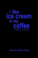 I Like Ice Cream in My Coffee Part Four 141402827X Book Cover