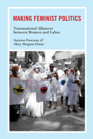 Making Feminist Politics: Transnational Alliances between Women and Labor 0252035968 Book Cover