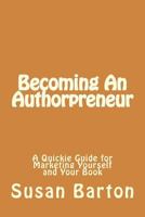 Becoming An Authorpreneur: A Quickie Guide for Marketing Yourself and Your Book 1535465875 Book Cover